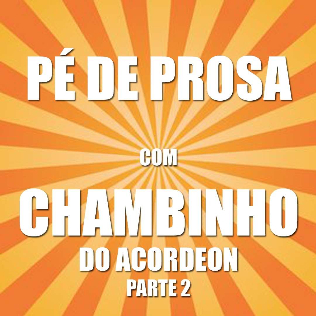 Pé de Prosa  -  Chambinho do Acordeon / Parte 2 episode artwork