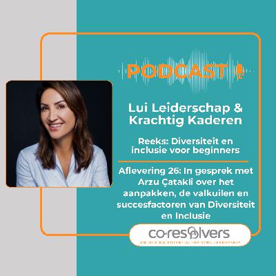 Aflevering 26: In gesprek met Arzu Çatakli over het aanpakken, de valkuilen en succesfactoren van Diversiteit en Inclusie