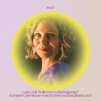#40 Lust auf Selbstermächtigung? Kerstin Gemkow macht ihre Schatzkiste auf #40 Lust auf Selbstermächtigung? Kerstin Gemkow macht ihre Schatzkiste auf