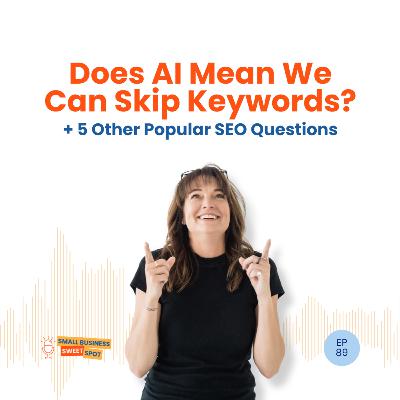 Does AI Mean We Can Skip Keywords? [+ 5 Other Popular SEO Questions] (EP89)