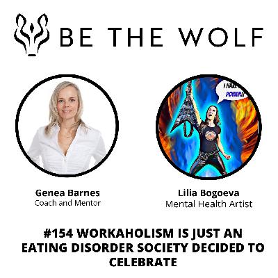 #154 Workaholism Is Just an Eating Disorder Society Decided to Celebrate with Lilia Bogoeva #154 Workaholism Is Just an Eating Disorder Society Decided to Celebrate with Lilia Bogoeva