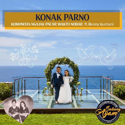 KONAK PARNO = KOMUNITAS NGAJAK PACAR WAKTU NOBAR ft. Renny Gustiani
