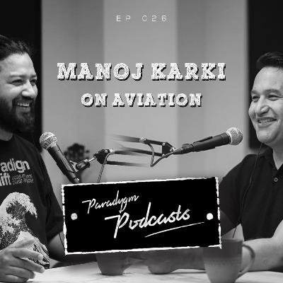Manoj Karki | Paradygm Podcasts | 026