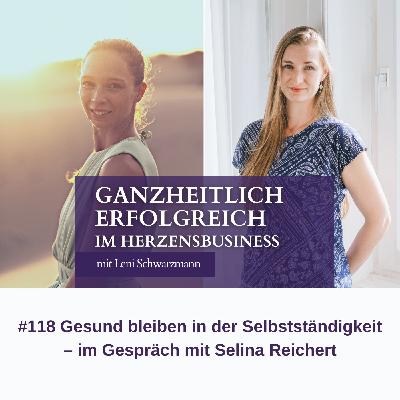 #118 Gesund bleiben in der Selbstständigkeit – Im Gespräch mit Selina Reichert #118 Gesund bleiben in der Selbstständigkeit – Im Gespräch mit Selina Reichert