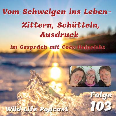 Folge 103 – Vom Schweigen ins Leben – Zittern, Schütteln, Ausdruck – im Gespräch mit Coco Heinrichs