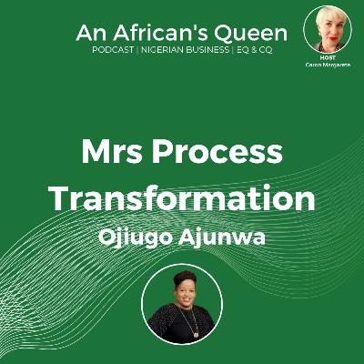 Ep 04: Mrs Process Transformation - Dr. Ojiugo Ajunwa