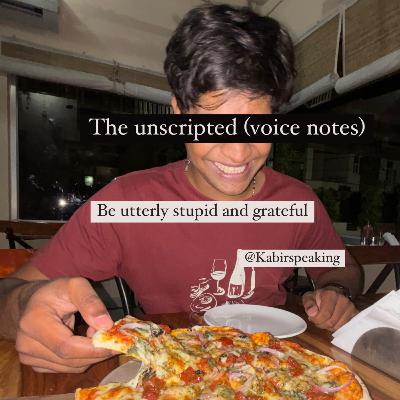 Be utterly stupid and grateful