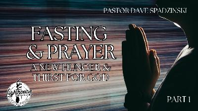 Fasting & Prayer: A New Hunger & Thirst For God - Pastor Dave Spadzinski Fasting & Prayer: A New Hunger & Thirst For God - Pastor Dave Spadzinski