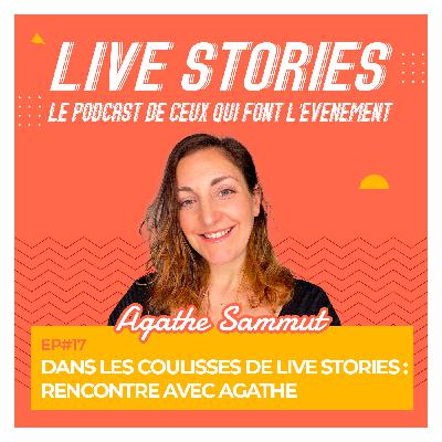 17. Dans les coulisses de LIVE STORIES. Avec Agathe de Comeeti 17. Dans les coulisses de LIVE STORIES. Avec Agathe de Comeeti