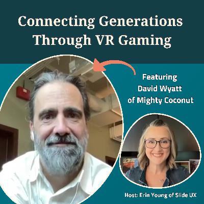 Connecting Generations through VR Gaming with David Wyatt of Mighty Coconut