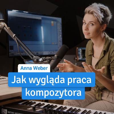 Anna Weber: Jak została kompozytorką i założyła Pomelody?