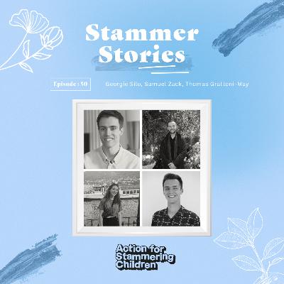 Episode 50: Georgie Silo, Samuel Zack, Thomas Grattoni-May (Action for Stammering Youth Panel) - International Stammering Awareness Day Special 2023!