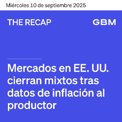 THE RECAP 10-09-25 | Mercados de EE. UU. cierran mixtos, tras datos de inflación al productor.