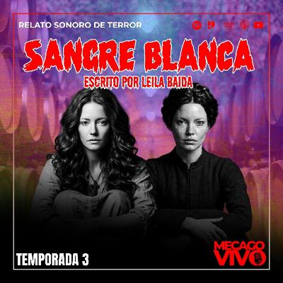 3x03 | Sangre Blanca | Relato Sonoro de Terror | Escrito por Leila Baida