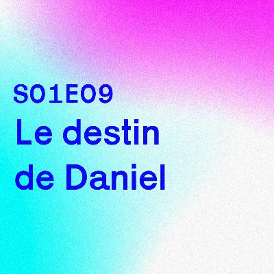 S01E09 - Le destin de Daniel S01E09 - Le destin de Daniel