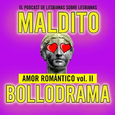 Maldito Bollodrama 2x07 Amor Romántico vol.II