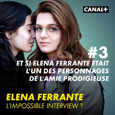 Épisode 3 : Et si Elena Ferrante était l’un(e) des personnages de "L’Amie Prodigieuse" ?