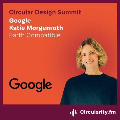 Earth Compatible by Katie Morgenroth from Google | Circular Design Summit 2025