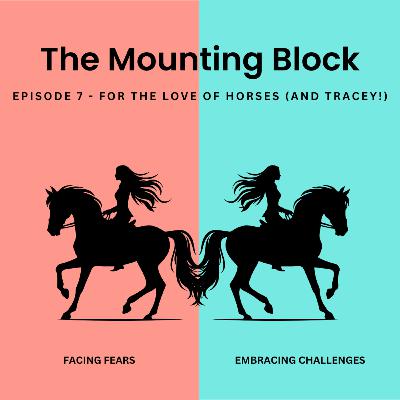 Ep 7 – For the Love of Horses (and Tracey) Ep 7 – For the Love of Horses (and Tracey)