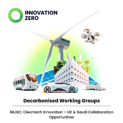 SBJBC: Cleantech Innovation – UK & Saudi Collaboration Opportunities | Ep.70
