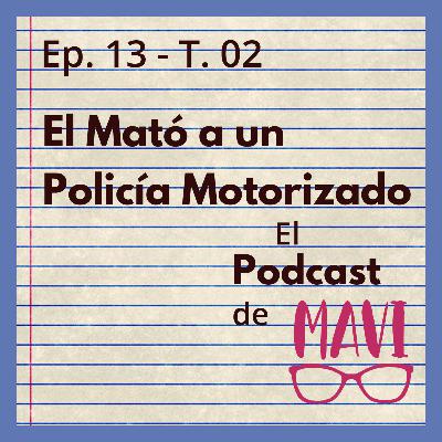 T. 02 Ep. 13 - El Mató a un Policía Motorizado