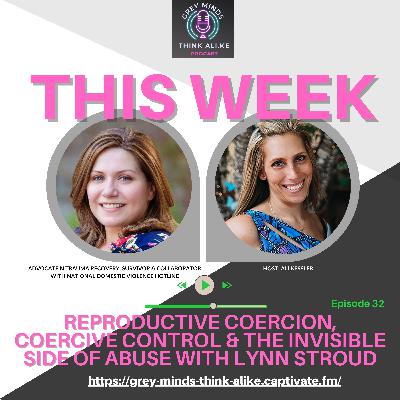 Episode 32: Reproductive Coercion, Coercive Control & The Invisible Side of Abuse with Lynn Stroud Episode 32: Reproductive Coercion, Coercive Control & The Invisible Side of Abuse with Lynn Stroud