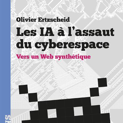 Les IA à l'assaut du cyberespace (Olivier Ertzscheid) Les IA à l'assaut du cyberespace (Olivier Ertzscheid)