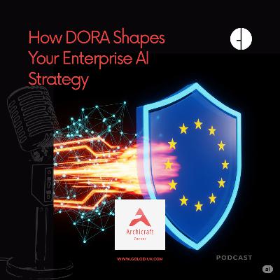 #011 - How DORA Shapes Your Enterprise AI Strategy