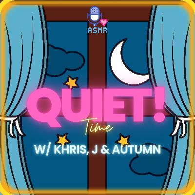 QUIET! Time w/ Khris, J & Autumn - 002