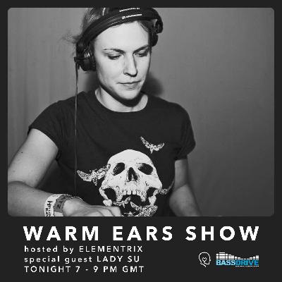 Warm Ears Show hosted by Elementrix @Bassdrive.com [Special guest: Lady Su] (27th Jul 2025)