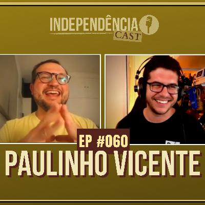 Independência CAST #060 | Paulinho Vicente