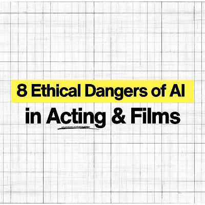 8 Ethical Dangers of AI in Acting and Film