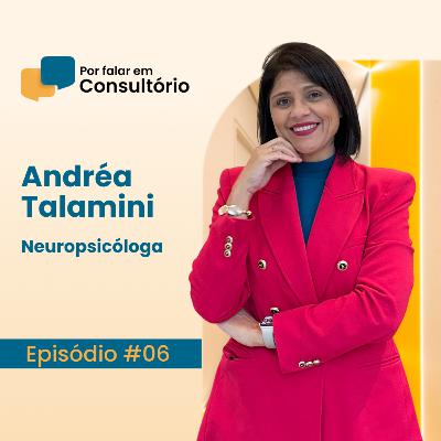 Andréa Talamini, Neuropsicóloga | Por falar em Consultório #06