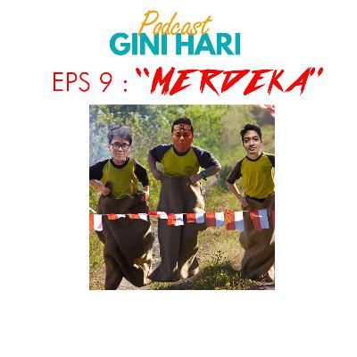 Episode 9 : Merdeka!