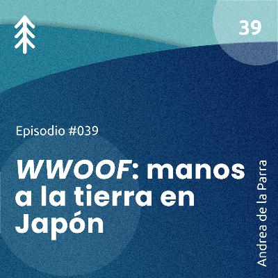 39. WWOOF: manos a la tierra en Japón - Andrea de la Parra