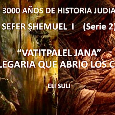 SHEMUEL I (serie 2) VATITPALEL JANA, LA PLEGARIA QUE ABRIO LOS CIELOS SHEMUEL I (serie 2) VATITPALEL JANA, LA PLEGARIA QUE ABRIO LOS CIELOS