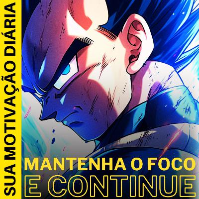 MANTENHA O FOCO E CONTINUE I EP 45