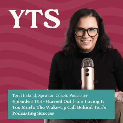 #113 – Burned Out from Loving It Too Much: The Wake-Up Call Behind Teri Holland’s Podcasting Success