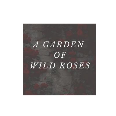 A Garden of Wild Roses A Garden of Wild Roses