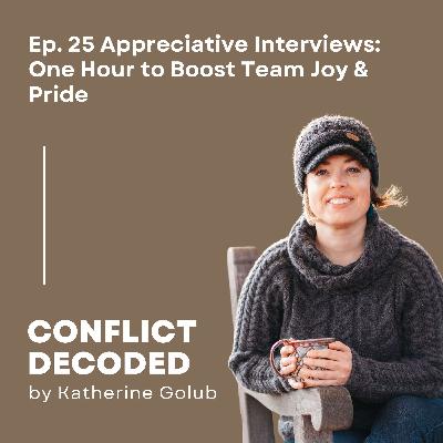 Appreciative Interviews: One Hour to Boost Team Joy & Pride