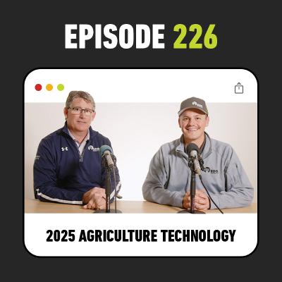 Ep. 226 - 2025 Ag Tech Recap: Autonomous Tractors, See & Spray™ and Drone Tech