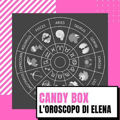 CANDY BOX // L'Oroscopo di Elena