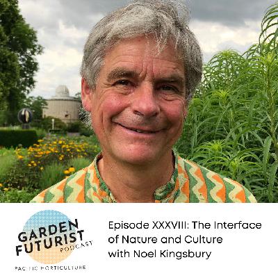 Episode XXXVIII: The Interface of Nature and Culture with Noel Kingsbury