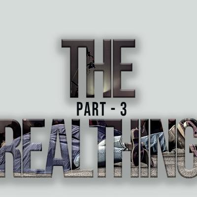 The Real Thing - Part 3 The Real Thing - Part 3
