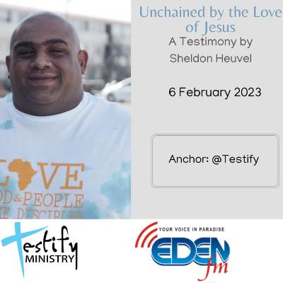 Testify 20230206 Unchained by the love of Jesus - Sheldon Heuvel