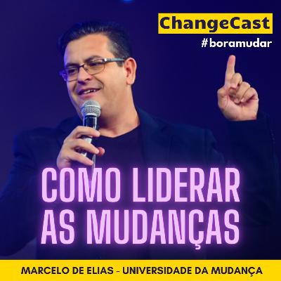 #29 Como liderar os processos de mudanças? CHANGECAST #boramudar com Marcelo de Elias