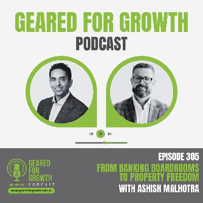 Ep. 305: From Banking Boardrooms to Property Freedom, with Ashish Malhotra
