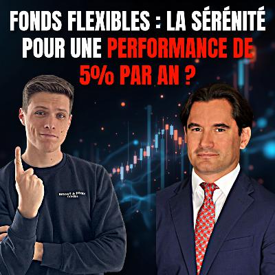 #61 - Les fonds flexibles : la sérénité pour une performance de 5% par an ? avec Alexis ALBERT #61 - Les fonds flexibles : la sérénité pour une performance de 5% par an ? avec Alexis ALBERT