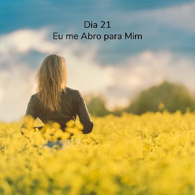 Dia 21 - Eu me abro para mim