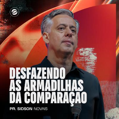 DESFAZENDO AS ARMADILHAS DA COMPARAÇÃO | PR. SIDSON NOVAIS DESFAZENDO AS ARMADILHAS DA COMPARAÇÃO | PR. SIDSON NOVAIS